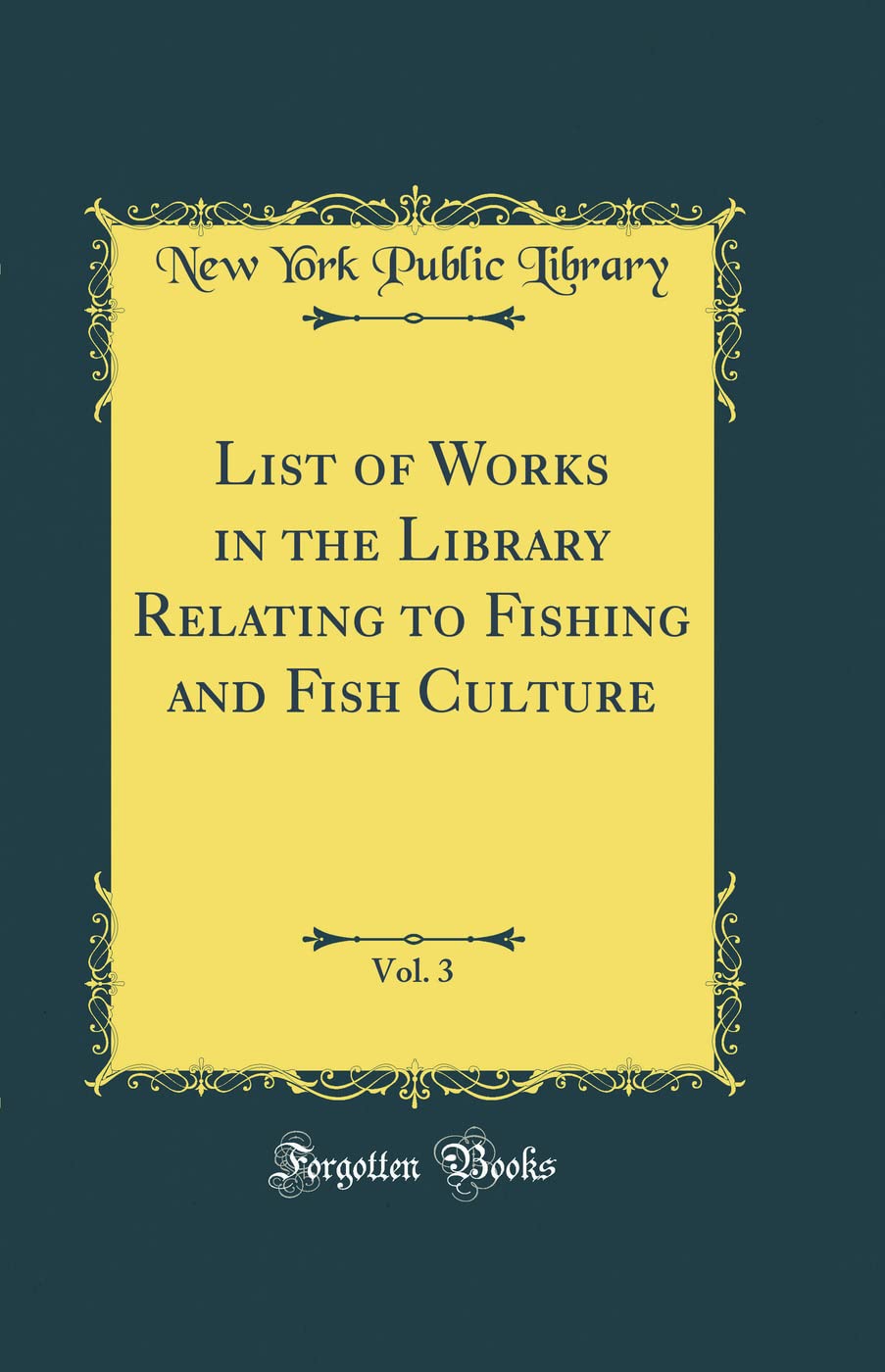 List of Works in the Library Relating to Fishing and Fish Culture, Vol. 3 (Classic Reprint) Leisure & Fun