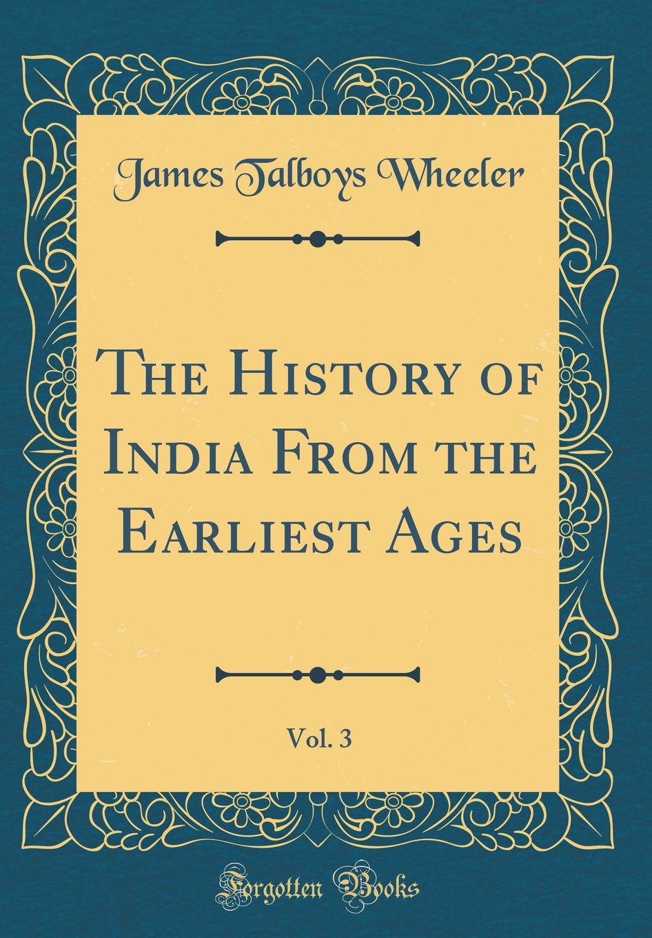 The History of India From the Earliest Ages, Vol. 3 (Classic Reprint) Film, Art & Culture