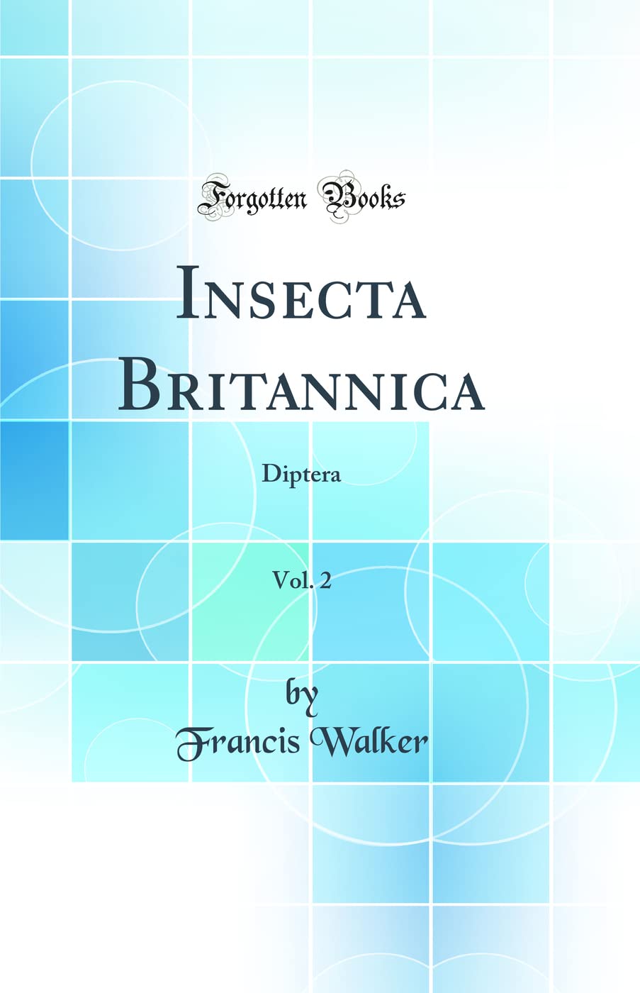 Insecta Britannica, Vol. 2: Diptera (Classic Reprint) Business & Technology