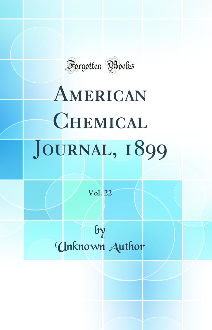 American Chemical Journal, 1899, Vol. 22 (Classic Reprint) Natural Sciences