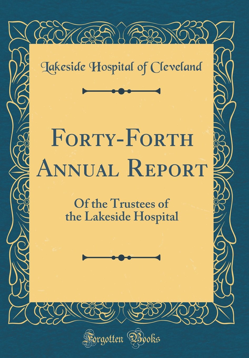 Forty-Forth Annual Report: Of the Trustees of the Lakeside Hospital (Classic Reprint) Reference Books