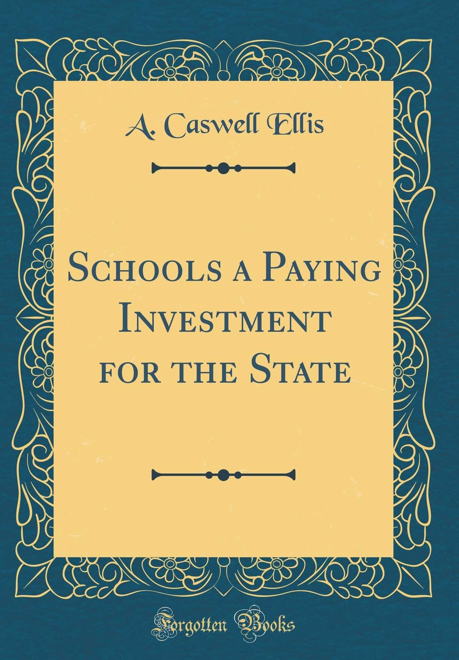 Schools a Paying Investment for the State (Classic Reprint) Business, Finance & Career