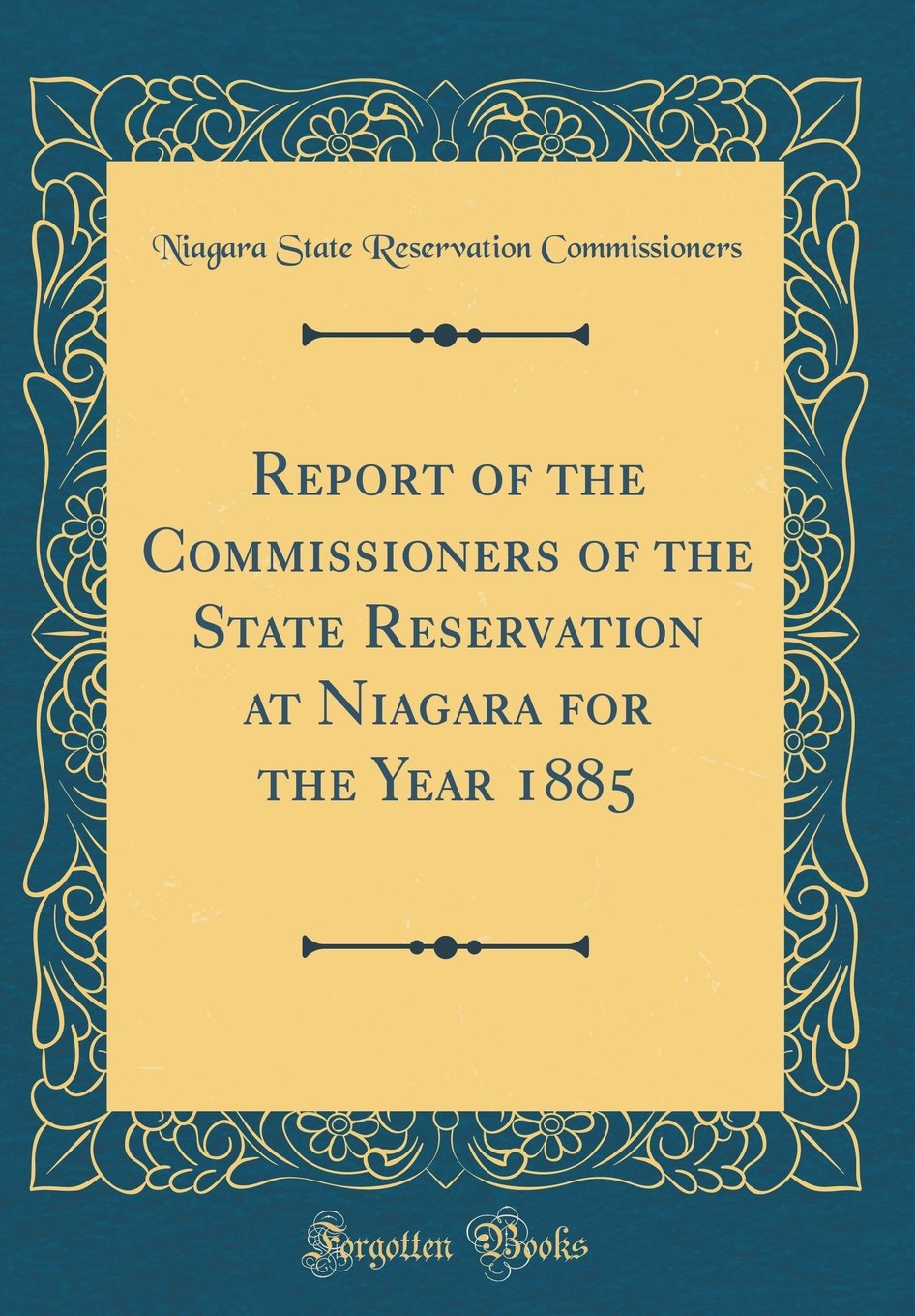 Report of the Commissioners of the State Reservation at Niagara for the Year 1885 (Classic Reprint) Reference Books
