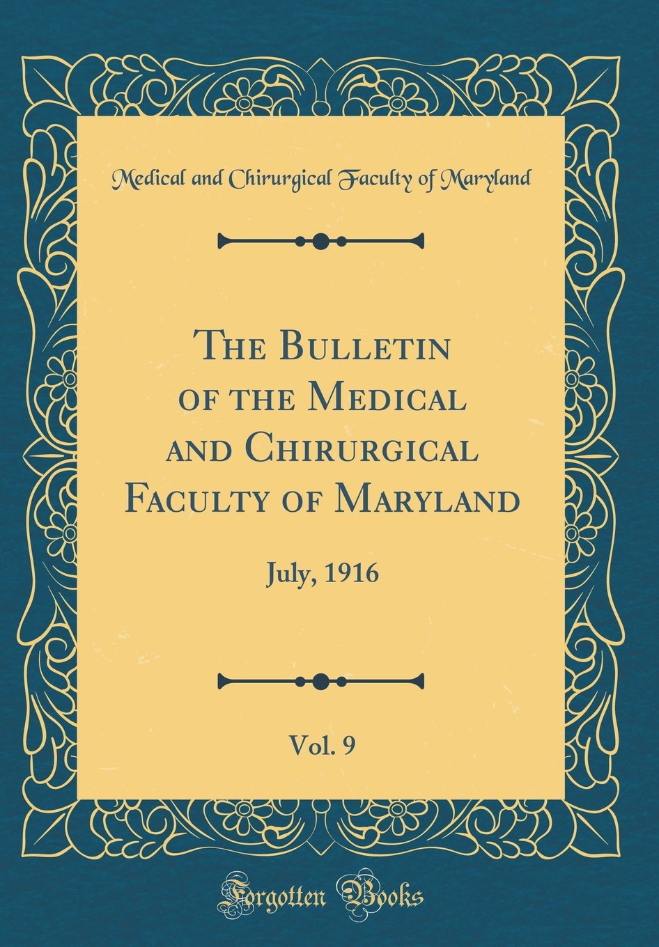 The Bulletin of the Medical and Chirurgical Faculty of Maryland, Vol. 9: July, 1916 (Classic Reprint) Reference Books