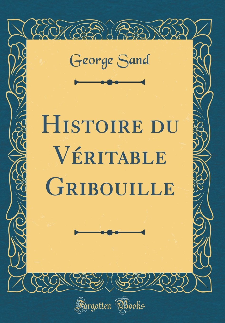 Histoire du Véritable Gribouille (Classic Reprint) Contemporary literature