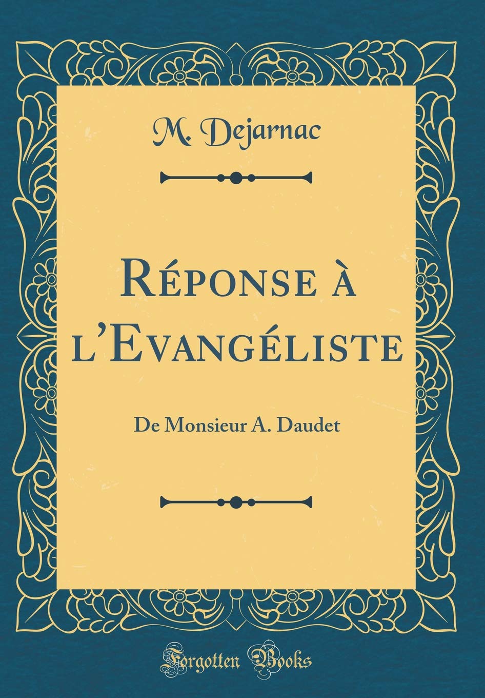 Réponse à l'Evangéliste: De Monsieur A. Daudet (Classic Reprint) Film, Art & Culture