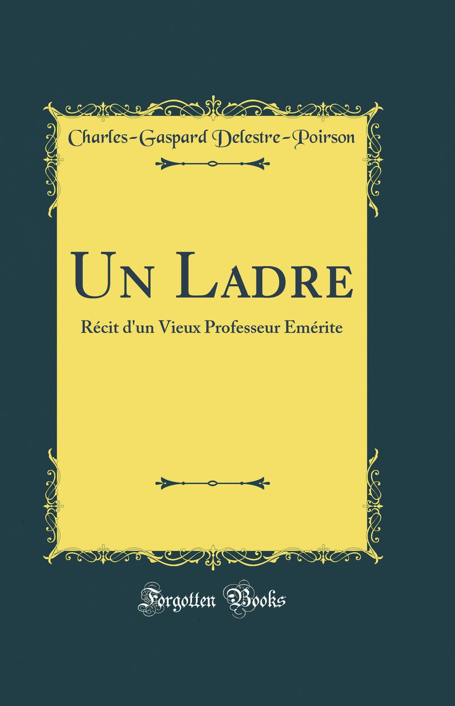 Un Ladre: Récit d'un Vieux Professeur Émérite (Classic Reprint) Contemporary literature
