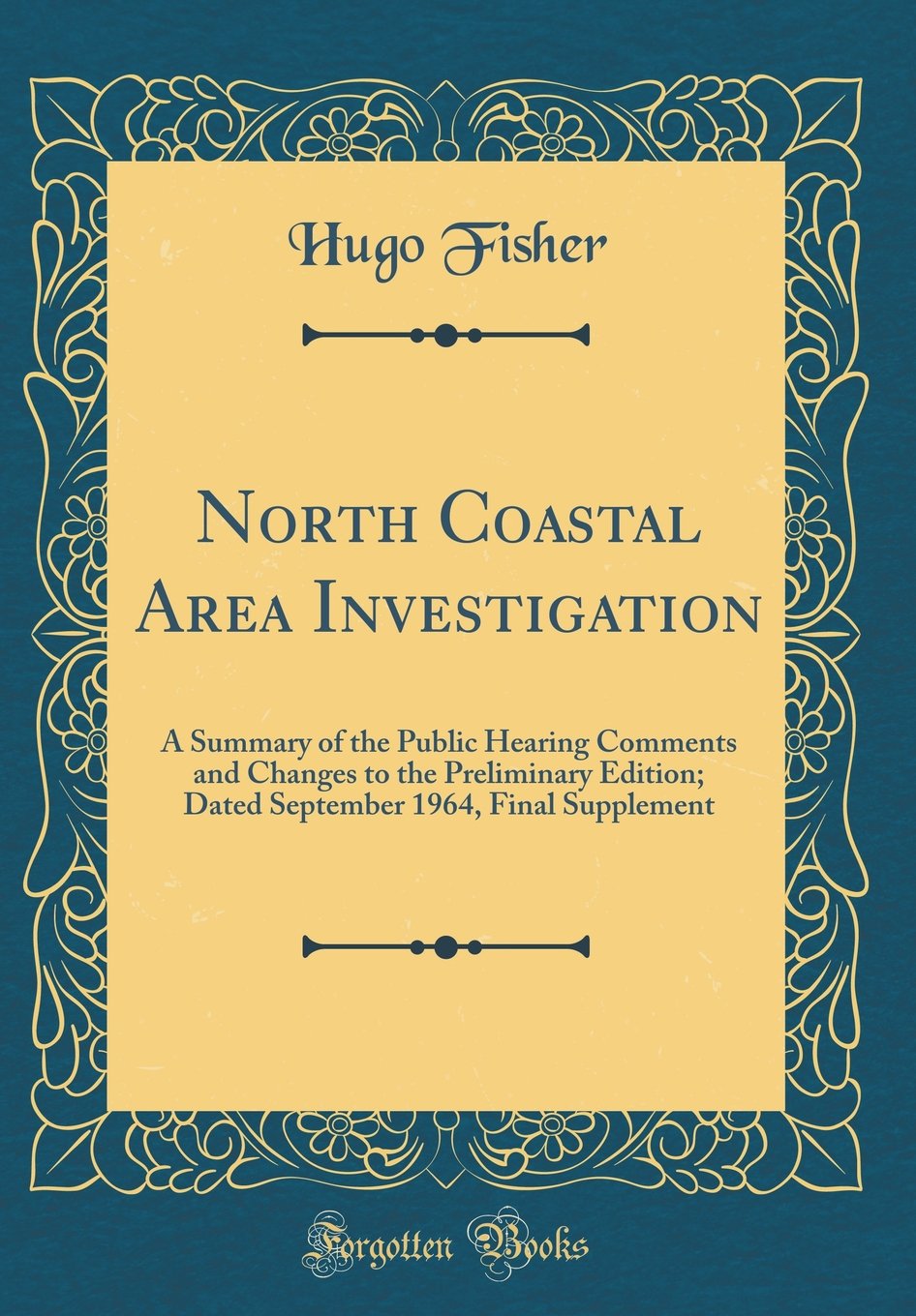 North Coastal Area Investigation: A Summary of the Public Hearing Comments and Changes to the Preliminary Edition; Dated September 1964, Final Supplement (Classic Reprint) Business, Finance & Career