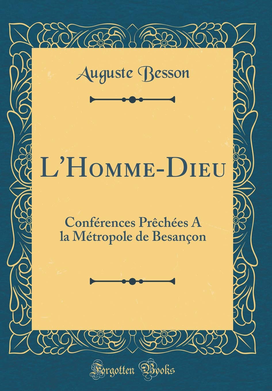 L'Homme-Dieu: Conférences Prêchées A la Métropole de Besançon (Classic Reprint) Film, Art & Culture
