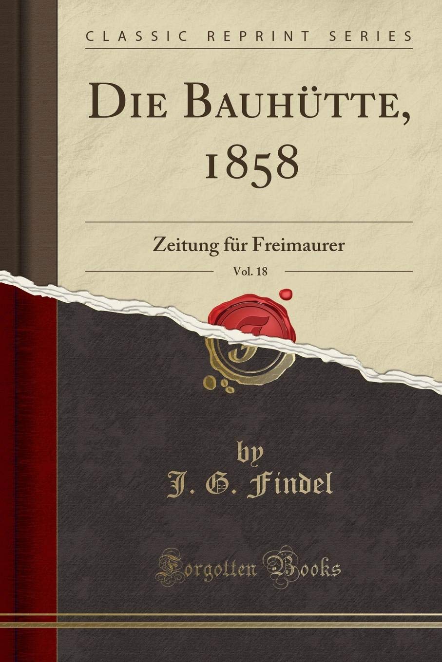 Die Bauhütte, 1858, Vol. 18: Zeitung für Freimaurer (Classic Reprint) Books