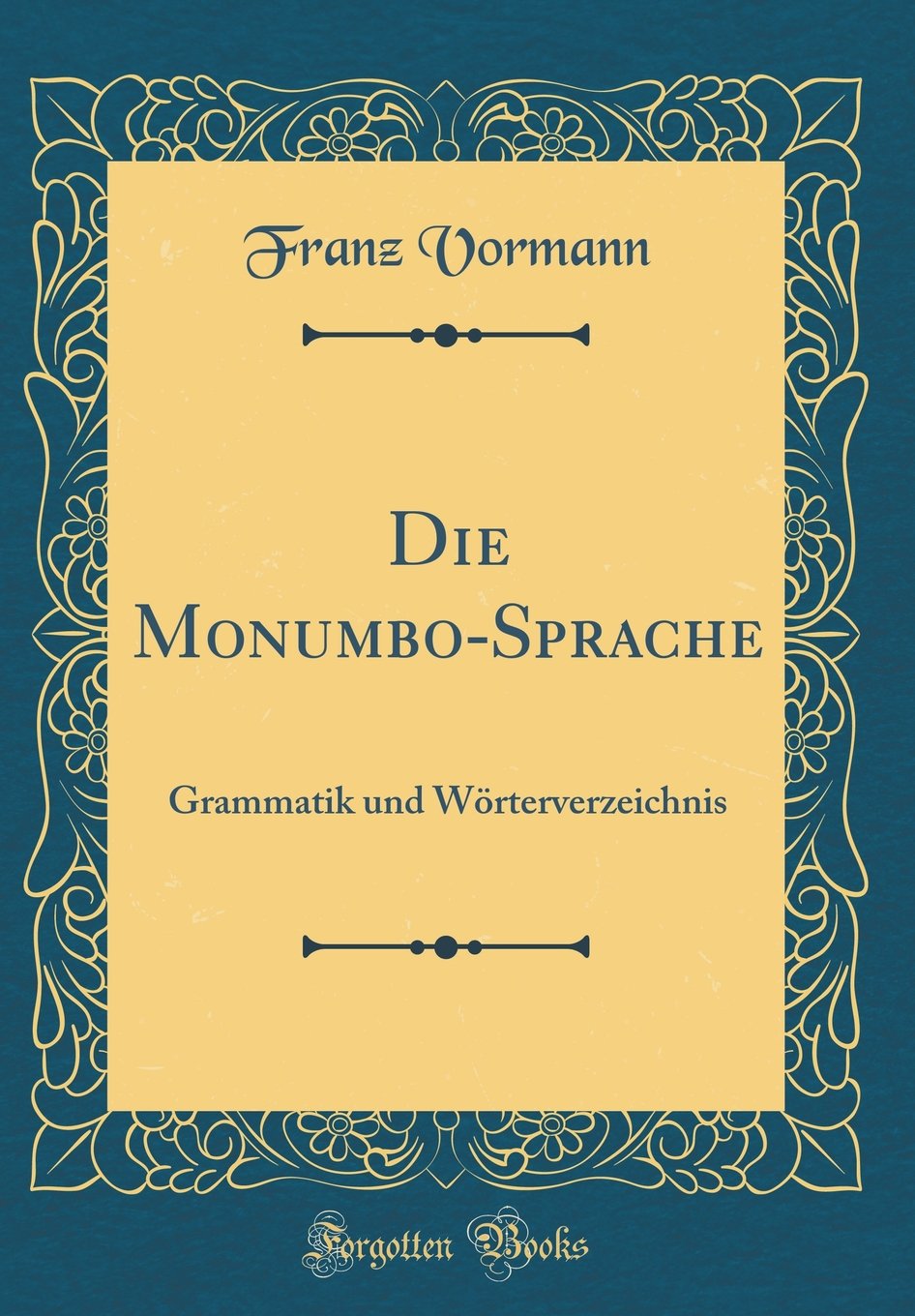 Die Monumbo-Sprache: Grammatik und Wörterverzeichnis (Classic Reprint) Film, Art & Culture