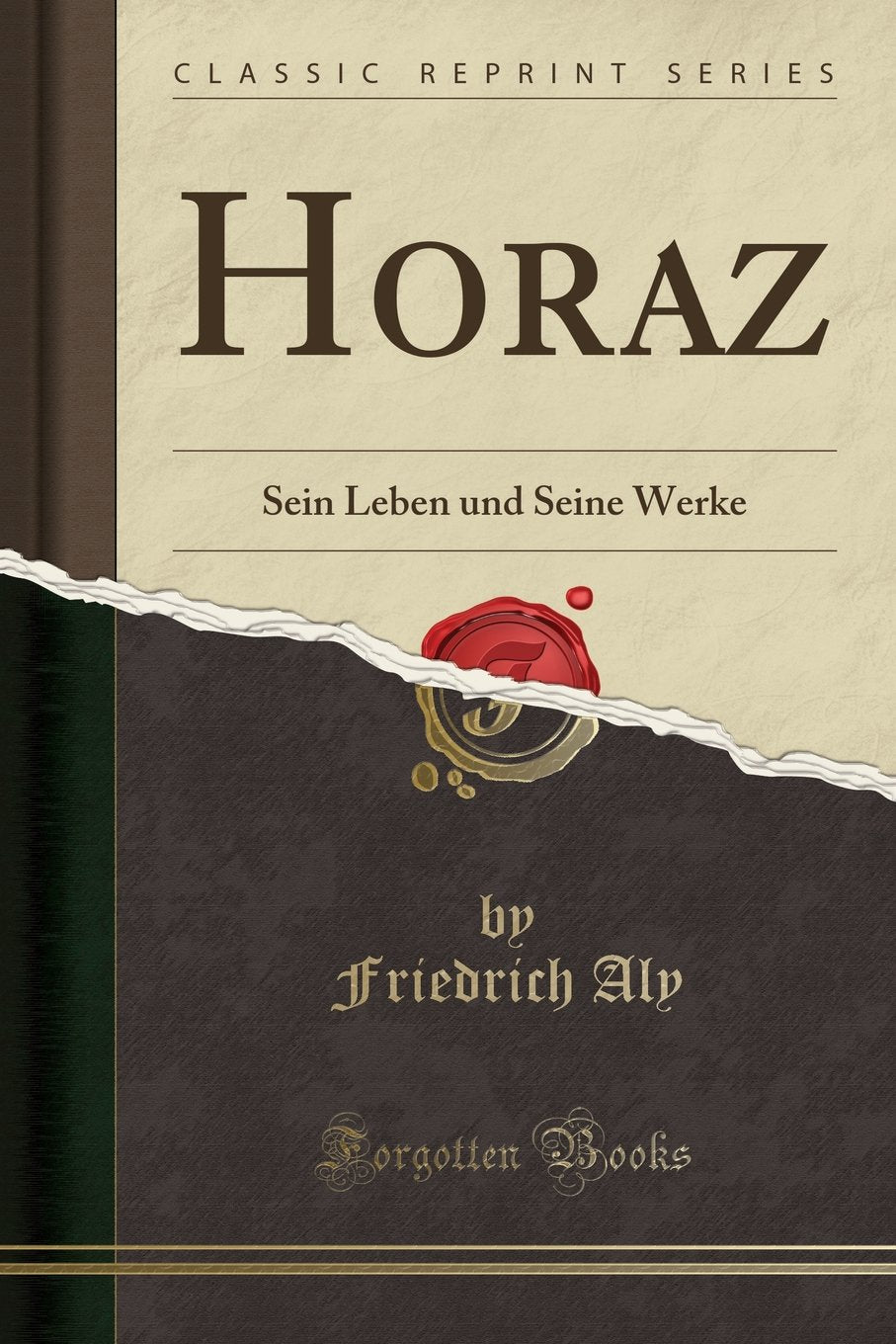 Horaz: Sein Leben und Seine Werke (Classic Reprint) Social Sciences