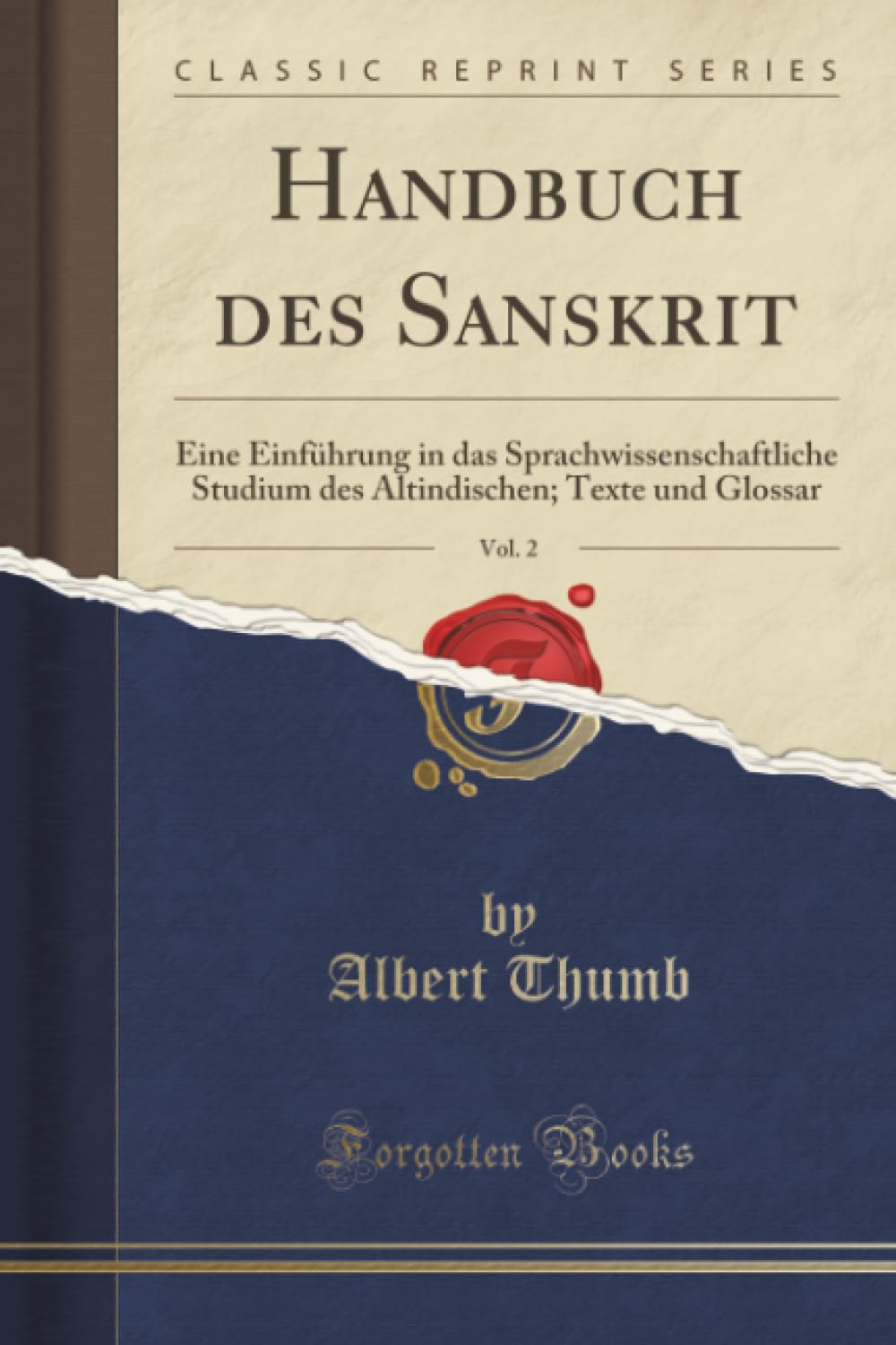Handbuch des Sanskrit, Vol. 2 (Classic Reprint): Eine Einführung in das Sprachwissenschaftliche Studium des Altindischen; Texte und Glossar: Eine ... Texte Und Glossar (Classic Reprint) Social Sciences