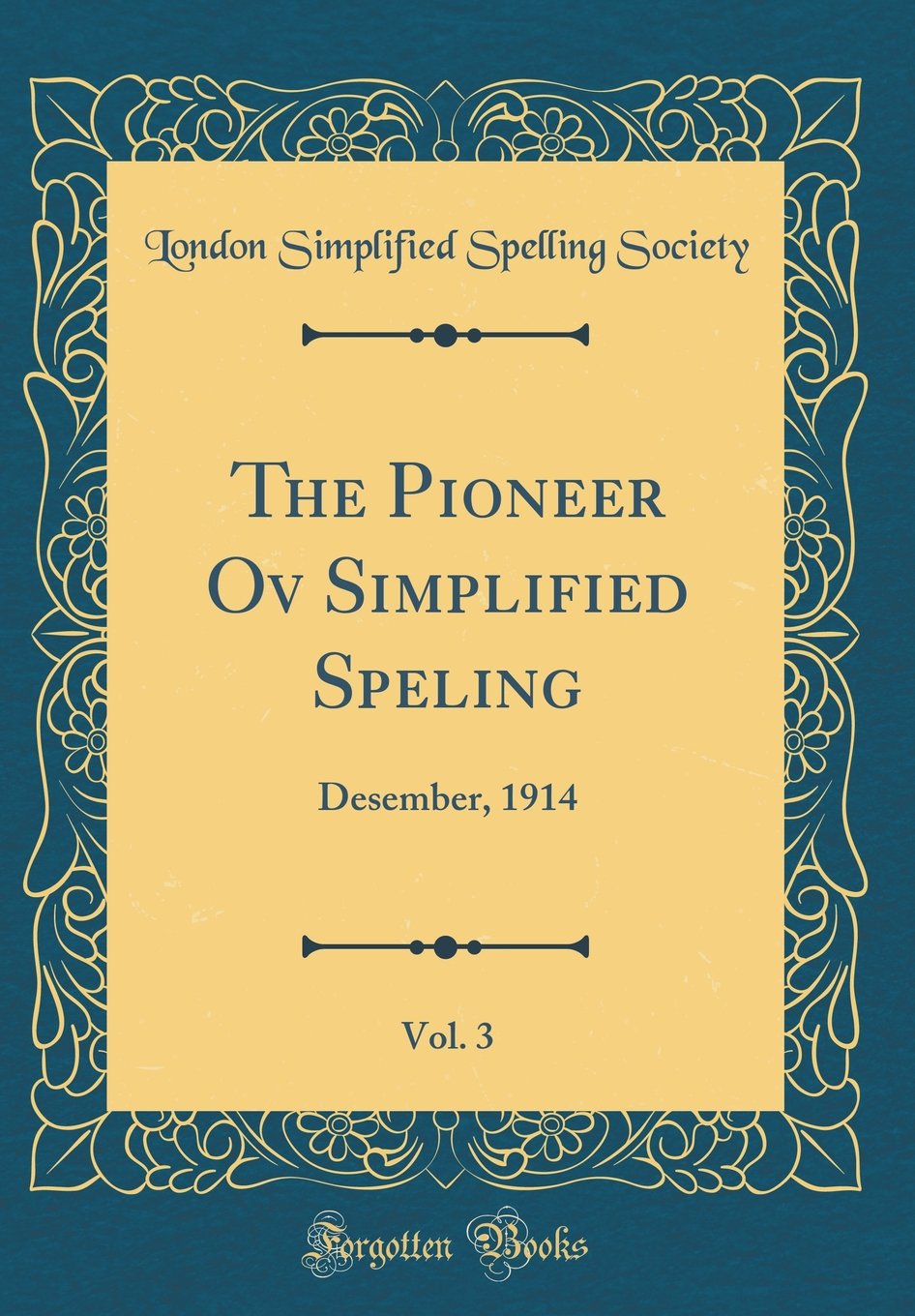 The Pioneer Ov Simplified Speling, Vol. 3: Desember, 1914 (Classic Reprint) Memories
