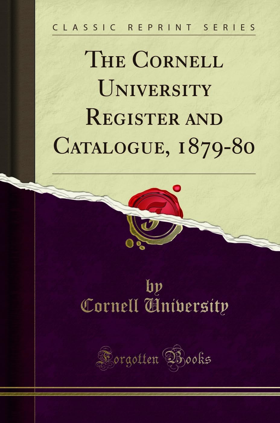 The Cornell University Register and Catalogue, 1879-80 (Classic Reprint) General education