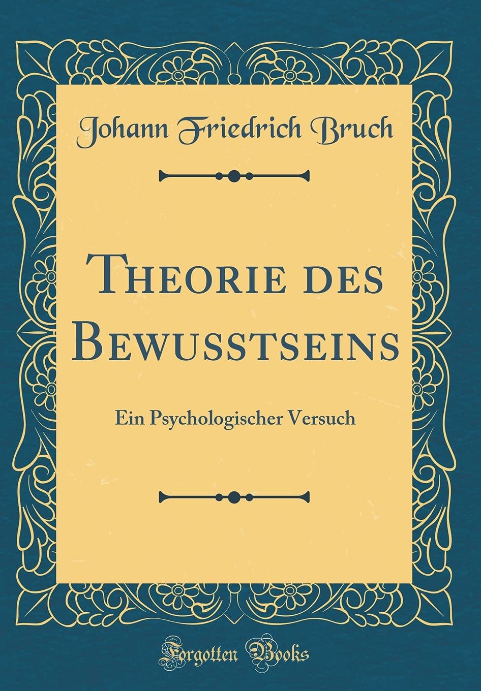 Theorie des Bewußtseins: Ein Psychologischer Versuch (Classic Reprint) Philosophy