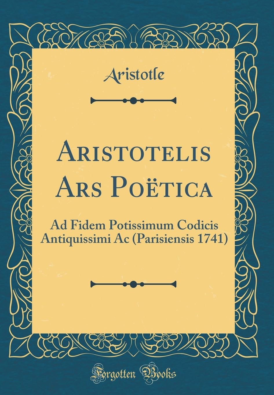 Aristotelis Ars Poëtica: Ad Fidem Potissimum Codicis Antiquissimi Ac (Parisiensis 1741) (Classic Reprint) Drama