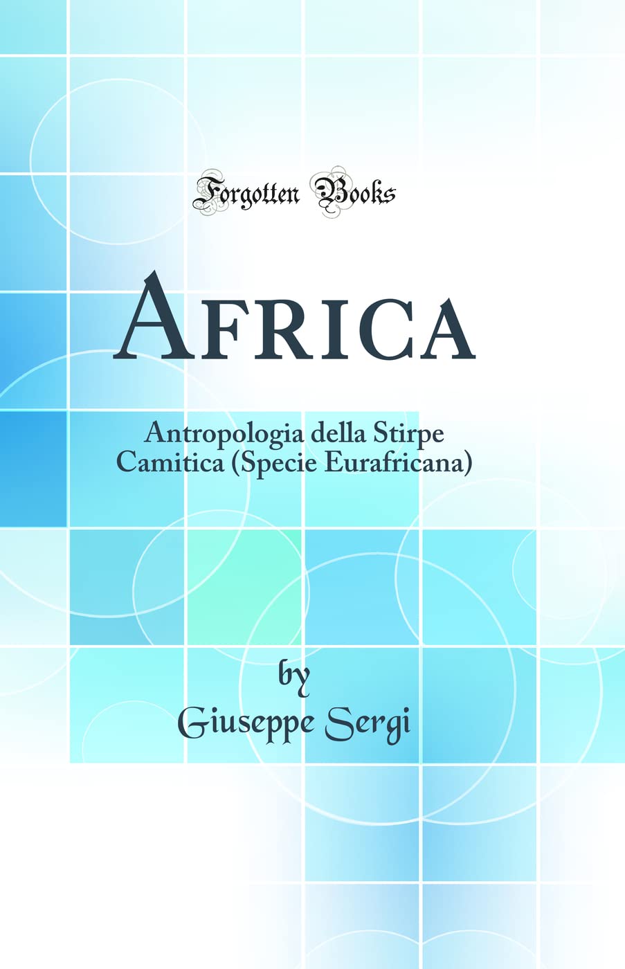 Africa: Antropologia della Stirpe Camitica (Specie Eurafricana) (Classic Reprint) Social Sciences