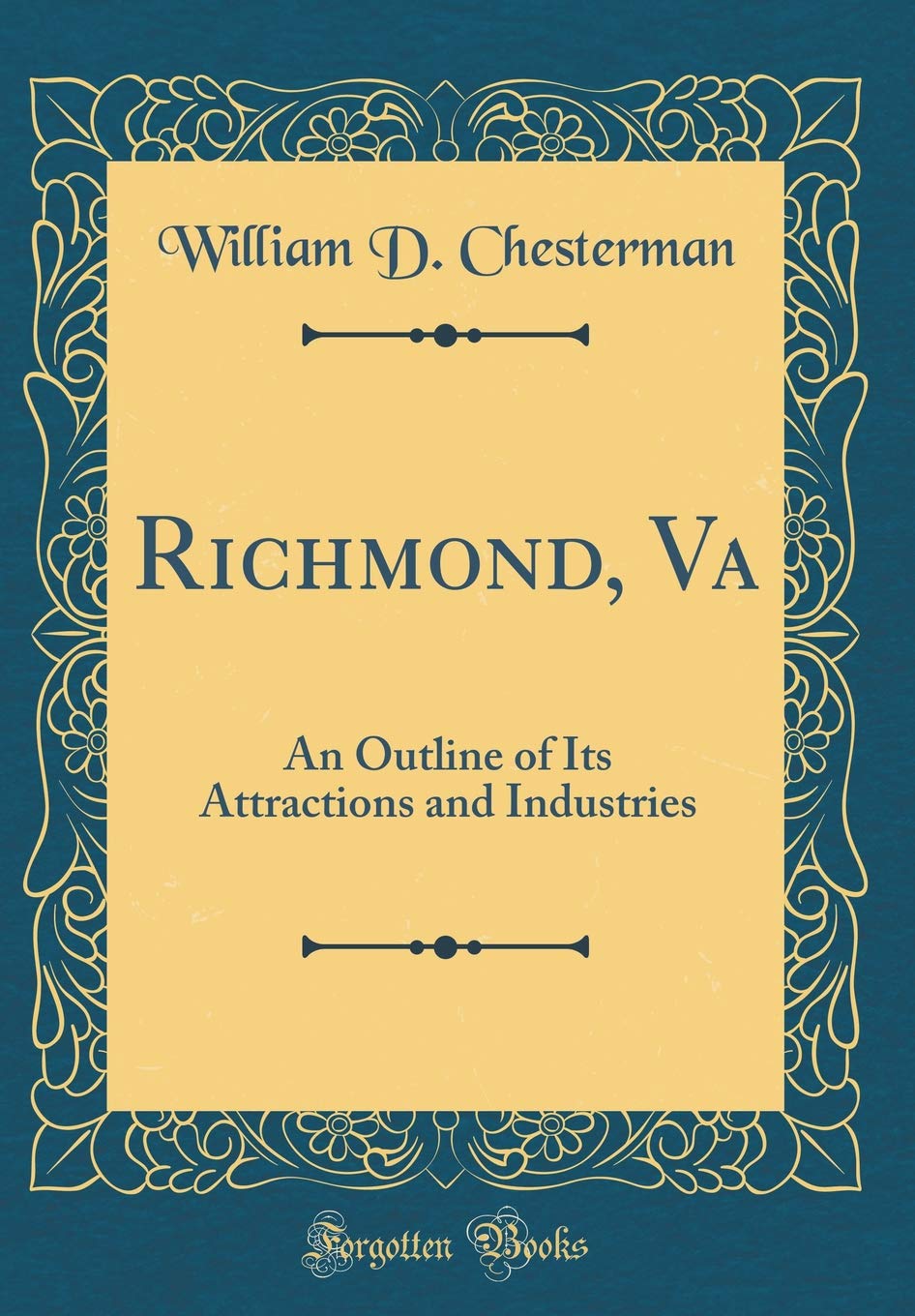Richmond, Va: An Outline of Its Attractions and Industries (Classic Reprint) Reference Books