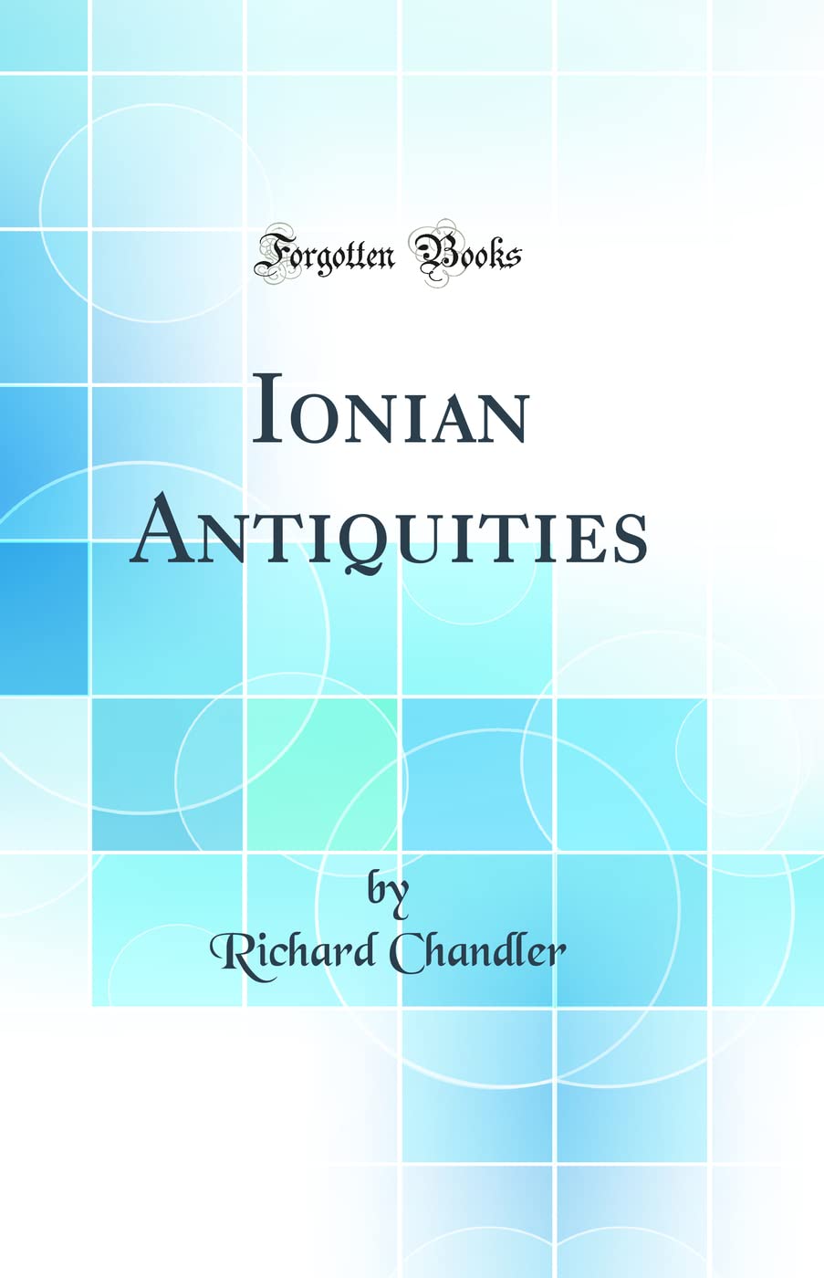 Ionian Antiquities (Classic Reprint) Architecture