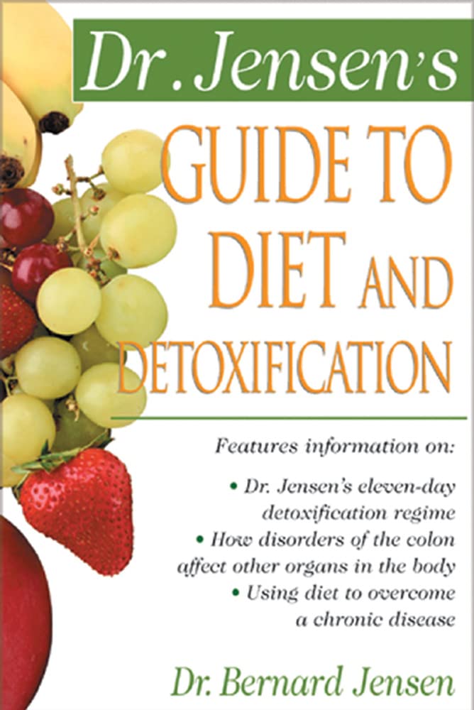 Dr. Jensen's Guide to Diet and Detoxification: Healthy Secrets from Around the World (Dr. Bernard Jensen Library) Parents & Children