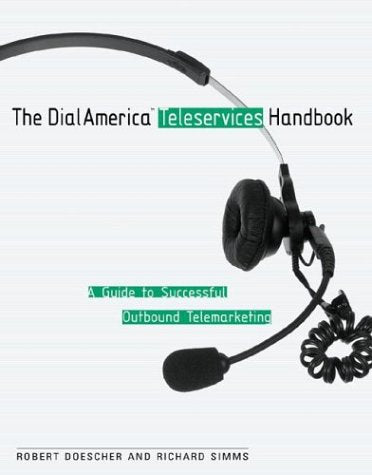 The Dialamerica Teleservices Handbook: A Guide to Successful Outbound Telemarketing: A Guide to Successful Inbound and Outbound Telemarketing Business, Finance & Career