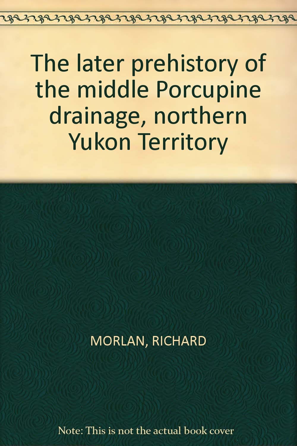 THE LATER PREHISTORY OF THE MIDDLE PORCUPINE DRAINAGE, NORTHERN TERRITORY Books