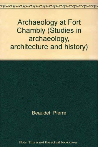 Archaeology at Fort Chambly (Studies in archaeology, architecture, and history) Books