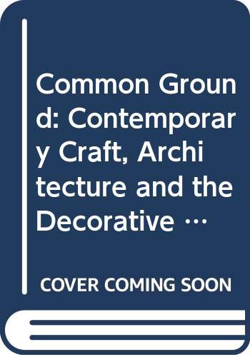 Common Ground: Contemporary Craft, Architecture and the Decorative Arts book