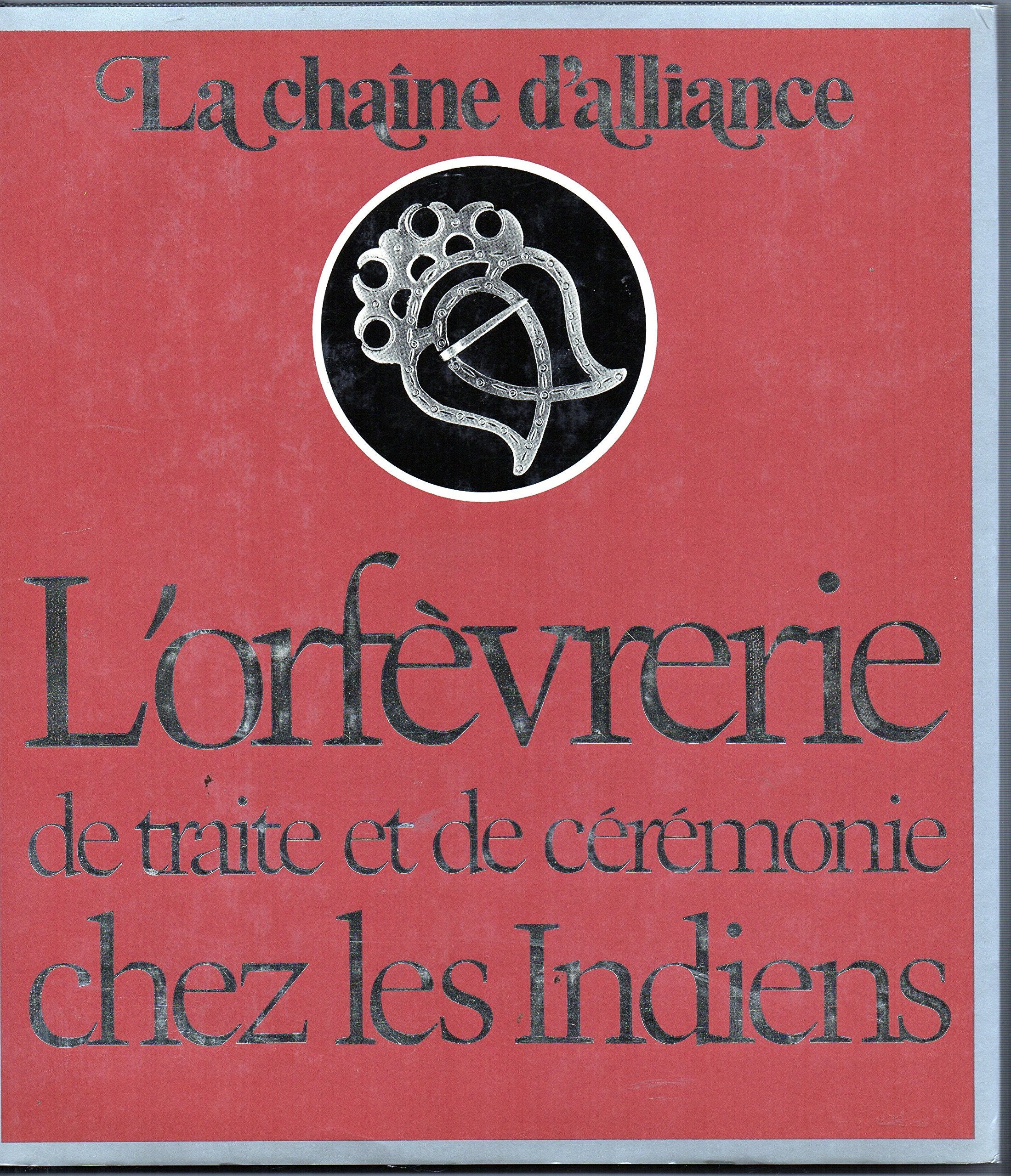 La chaîne d'alliance: L'orfèvrerie de traite et de cérémonie chez les indiens : une exposition itinérante du Musée national de l'homme book