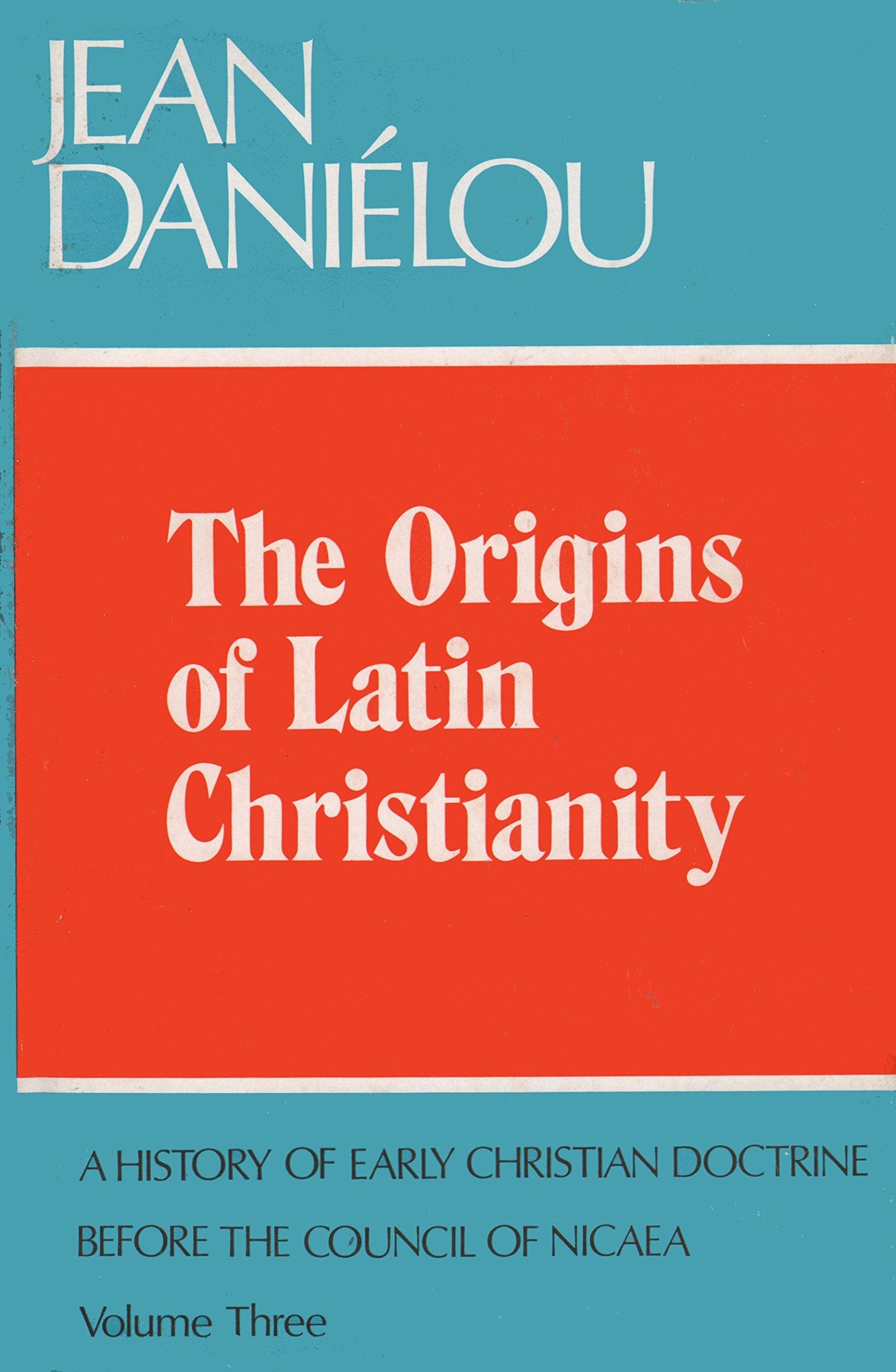 The Origins of Latin Christianity (History of Early Christian Doctrine Before the Council of Nicaea) Religion & Esotericism
