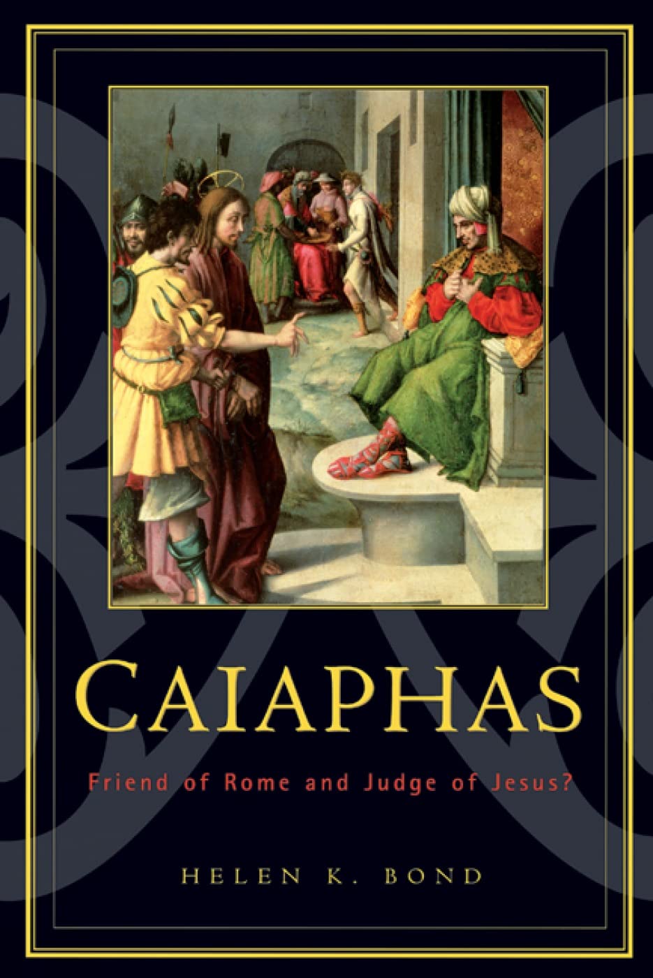 Caiaphas: Friend of Rome and Judge of Jesus? Politics & Society