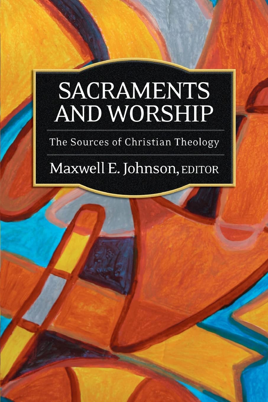 Sacraments and Worship: The Sources of Christian Theology Religion & Esotericism