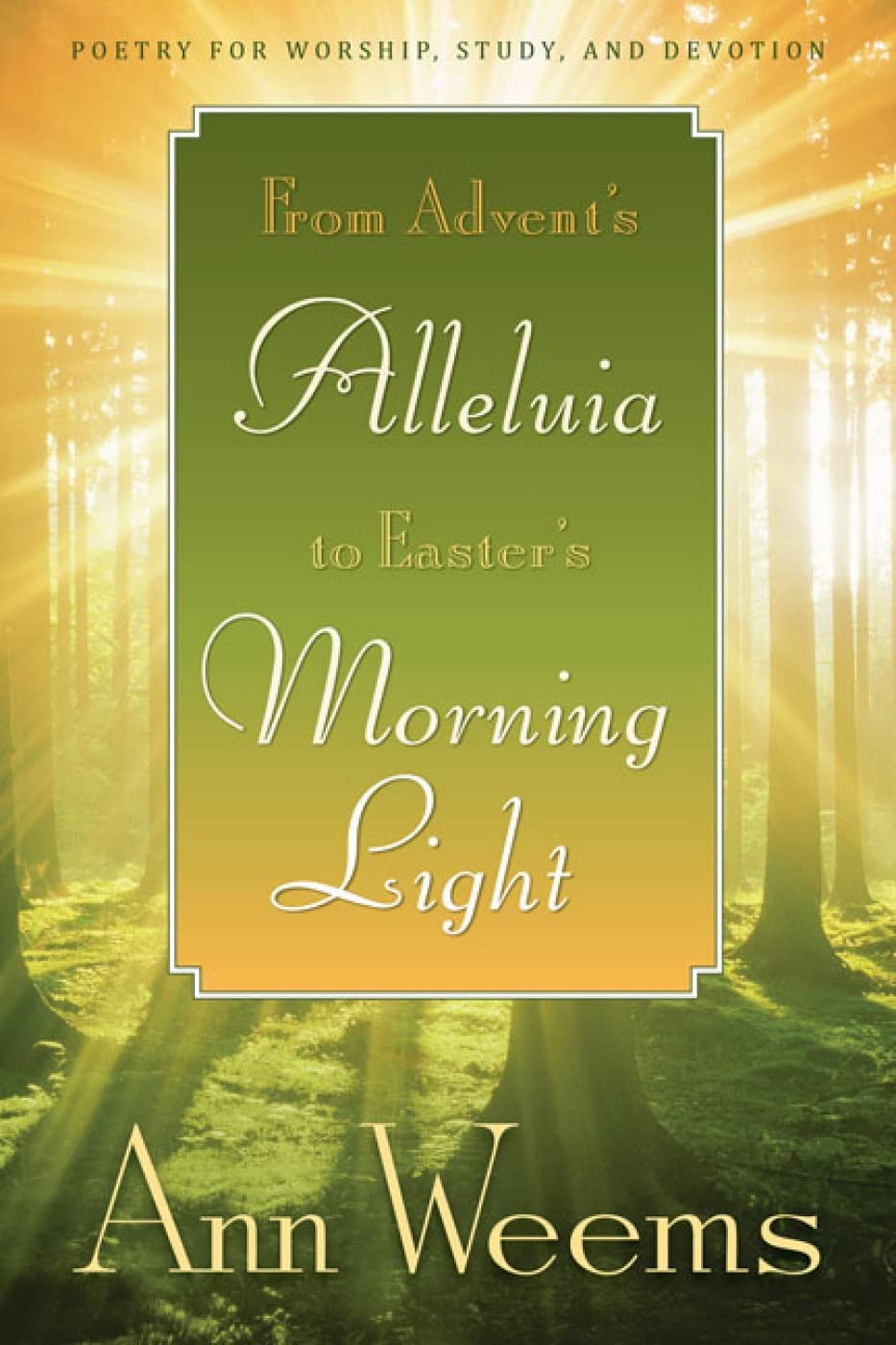 From Advent's Alleluia to Easter's Morning Light: Poetry for Worship, Study, and Devotion Poetry