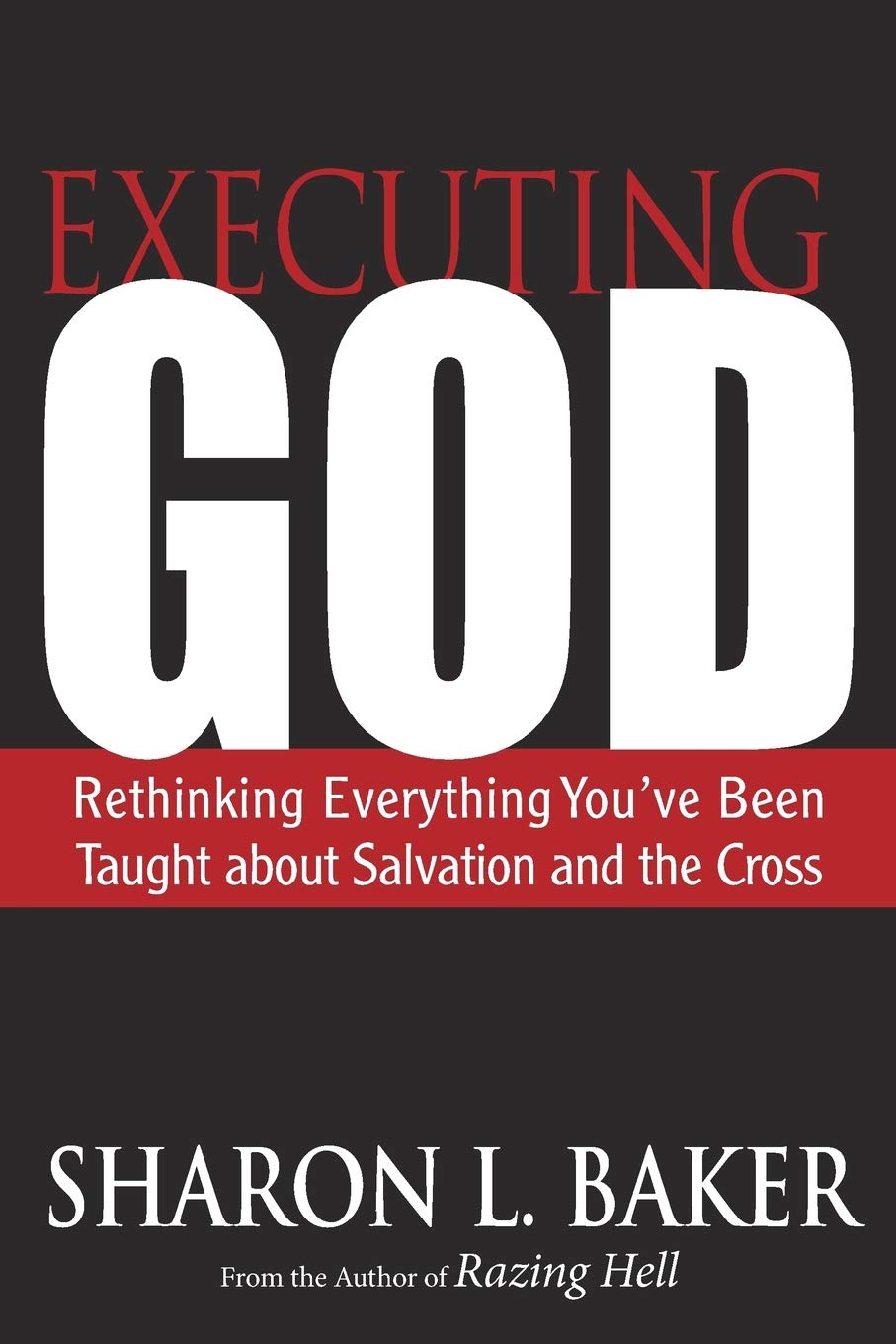 Executing God: Rethinking Everything You've Been Taught about Salvation and the Cross Religion & Esotericism