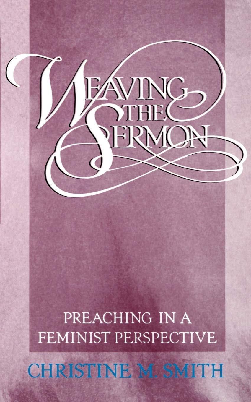 Weaving the sermon: Preaching in a Feminist Perspective Books