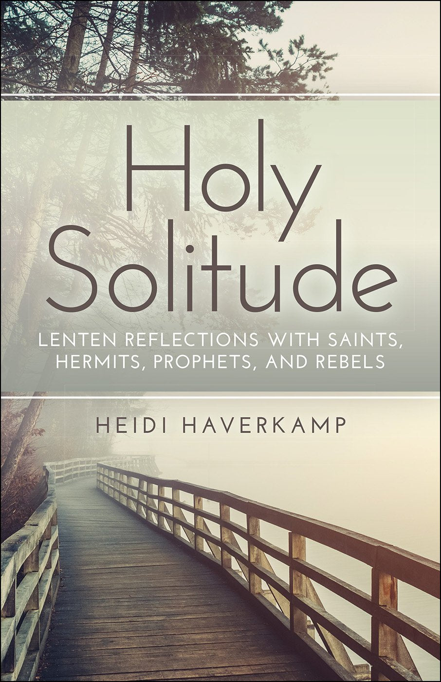 Holy Solitude: Lenten Reflections With Saints, Hermits, Prophets, and Rebels Religion & Esotericism