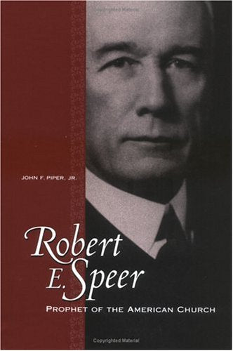 Robert E. Speer: Prophet of the American Church Memories