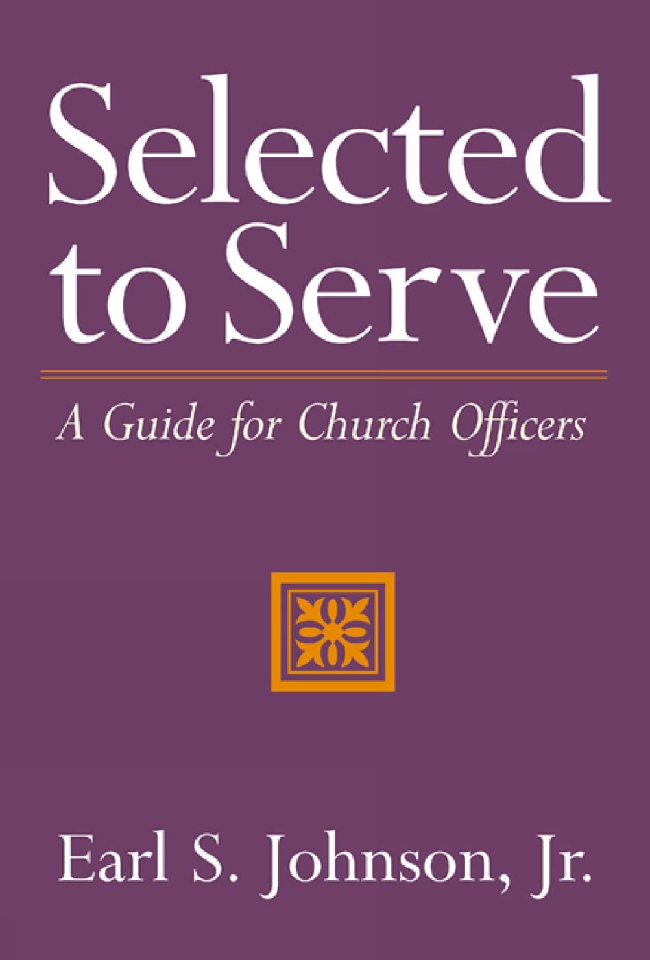 Selected to Serve: A Guide for Church Officers Religion & Esotericism