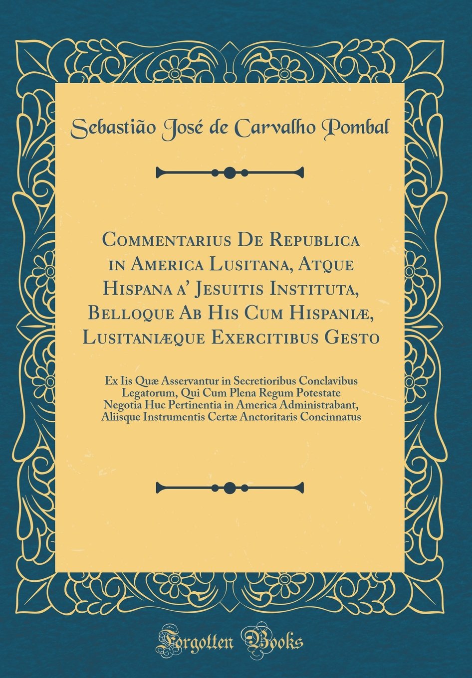Commentarius De Republica in America Lusitana, Atque Hispana a' Jesuitis Instituta, Belloque Ab His Cum Hispaniæ, Lusitaniæque Exercitibus Gesto: Ex ... Qui Cum Plena Regum Potestate Negotia Huc P Foreign Languages ​​& Dictionaries