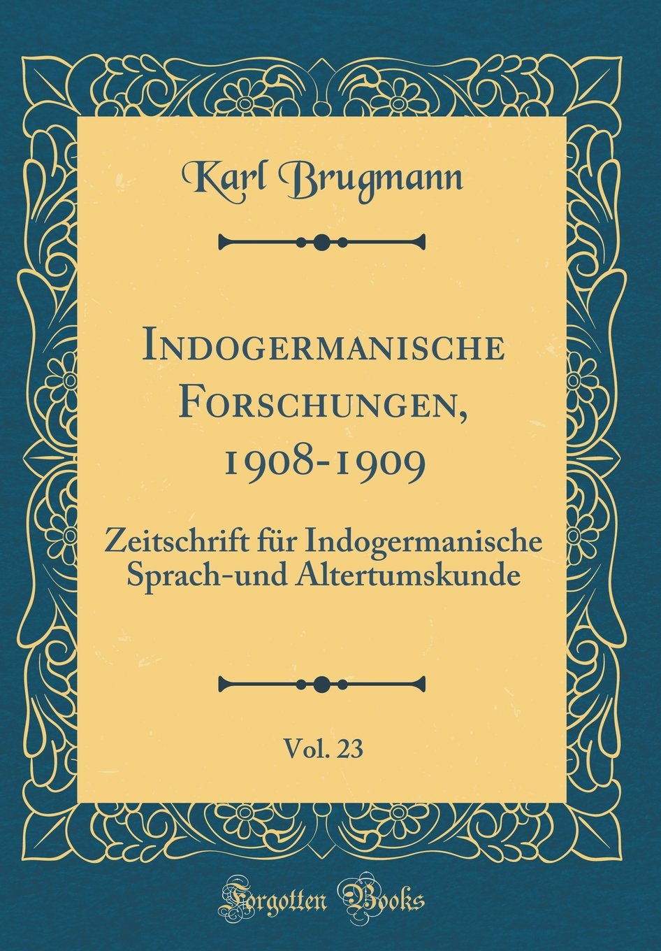 Indogermanische Forschungen, 1908-1909, Vol. 23: Zeitschrift für Indogermanische Sprach-und Altertumskunde (Classic Reprint) Film, Art & Culture