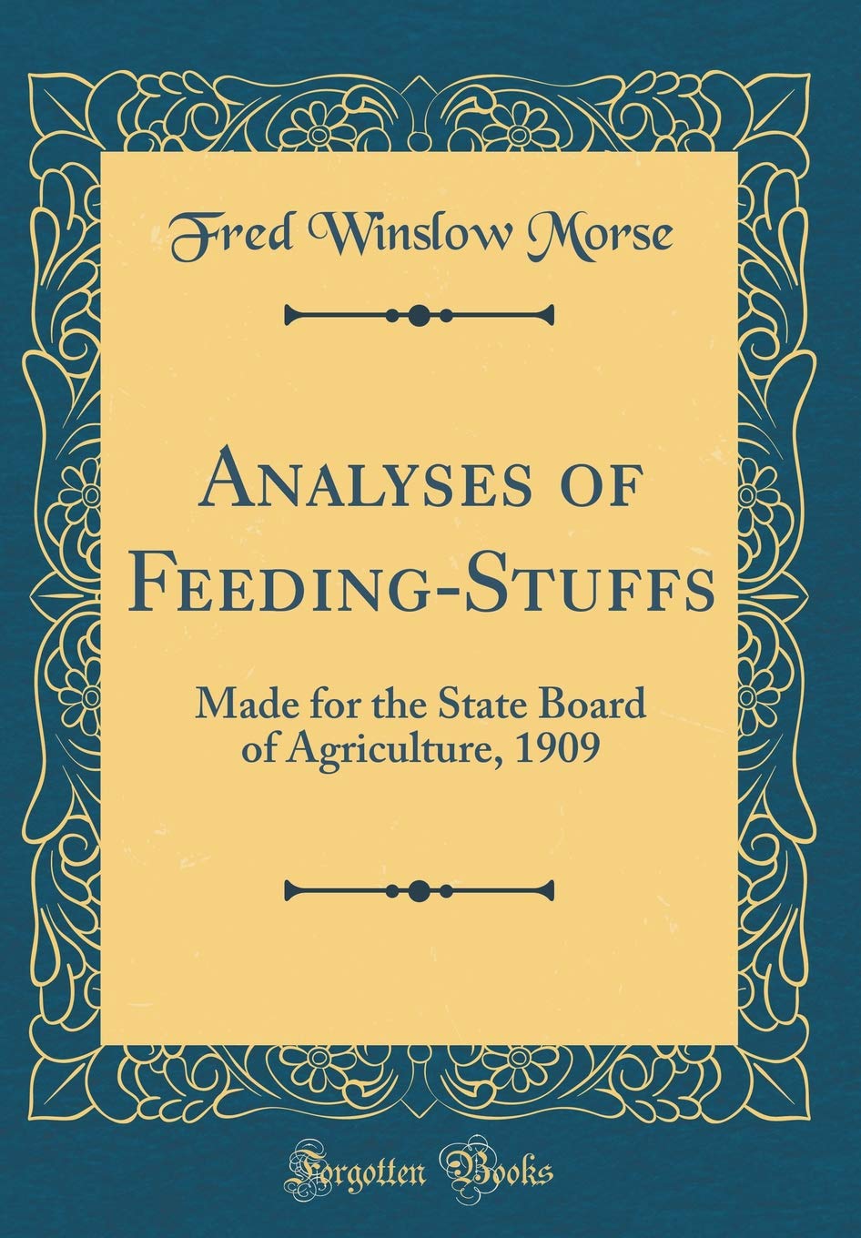 Analyses of Feeding-Stuffs: Made for the State Board of Agriculture, 1909 (Classic Reprint) Reference Books