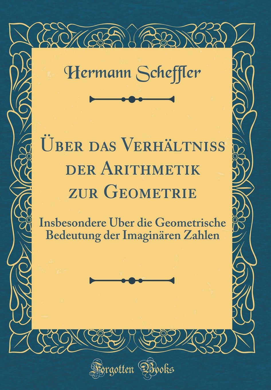 Über das Verhältniß der Arithmetik zur Geometrie: Insbesondere Über die Geometrische Bedeutung der Imaginären Zahlen (Classic Reprint) Contemporary literature Books