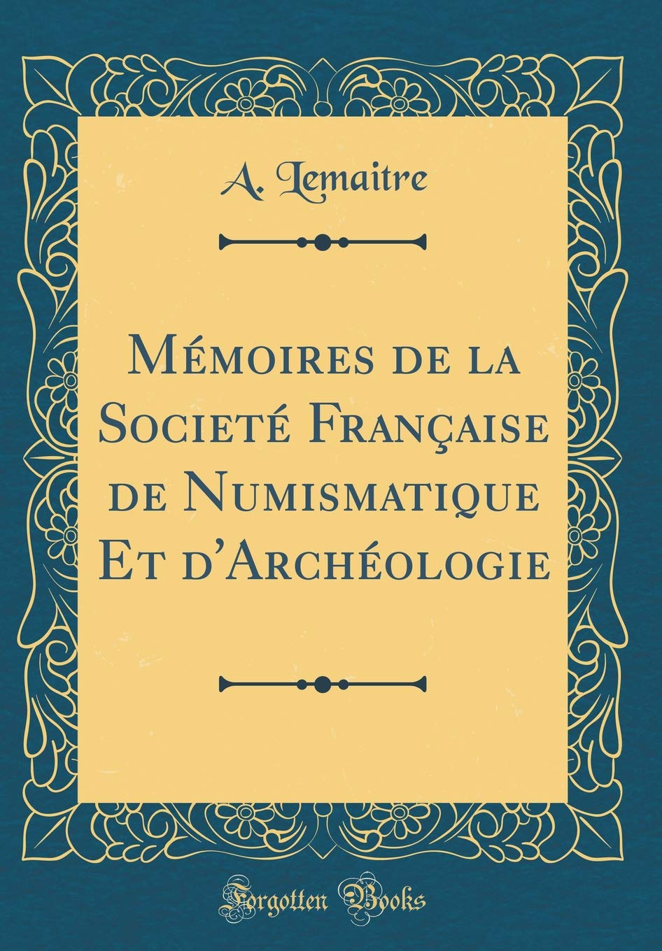 Mémoires de la Societé Française de Numismatique Et d'Archéologie (Classic Reprint) Film, Art & Culture