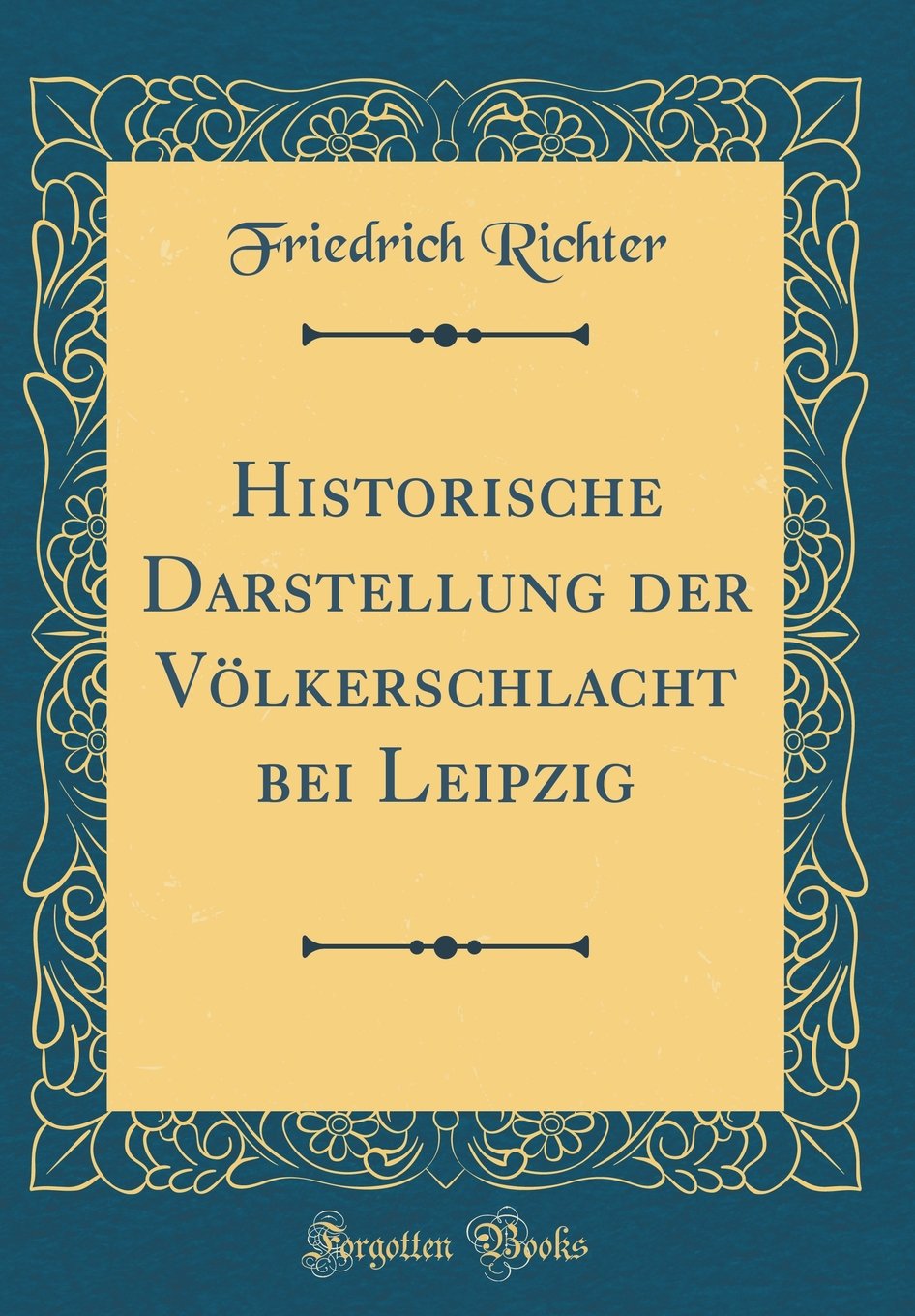 Historische Darstellung der Völkerschlacht bei Leipzig (Classic Reprint) Film, Art & Culture