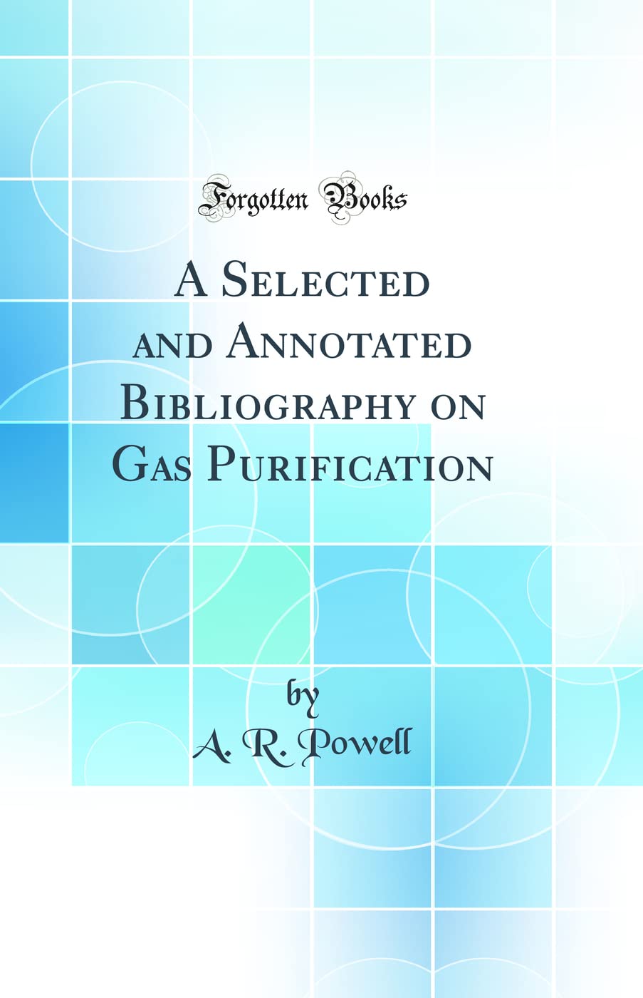 Product Image: A Selected and Annotated Bibliography on Gas Purification (Classic Reprint)
