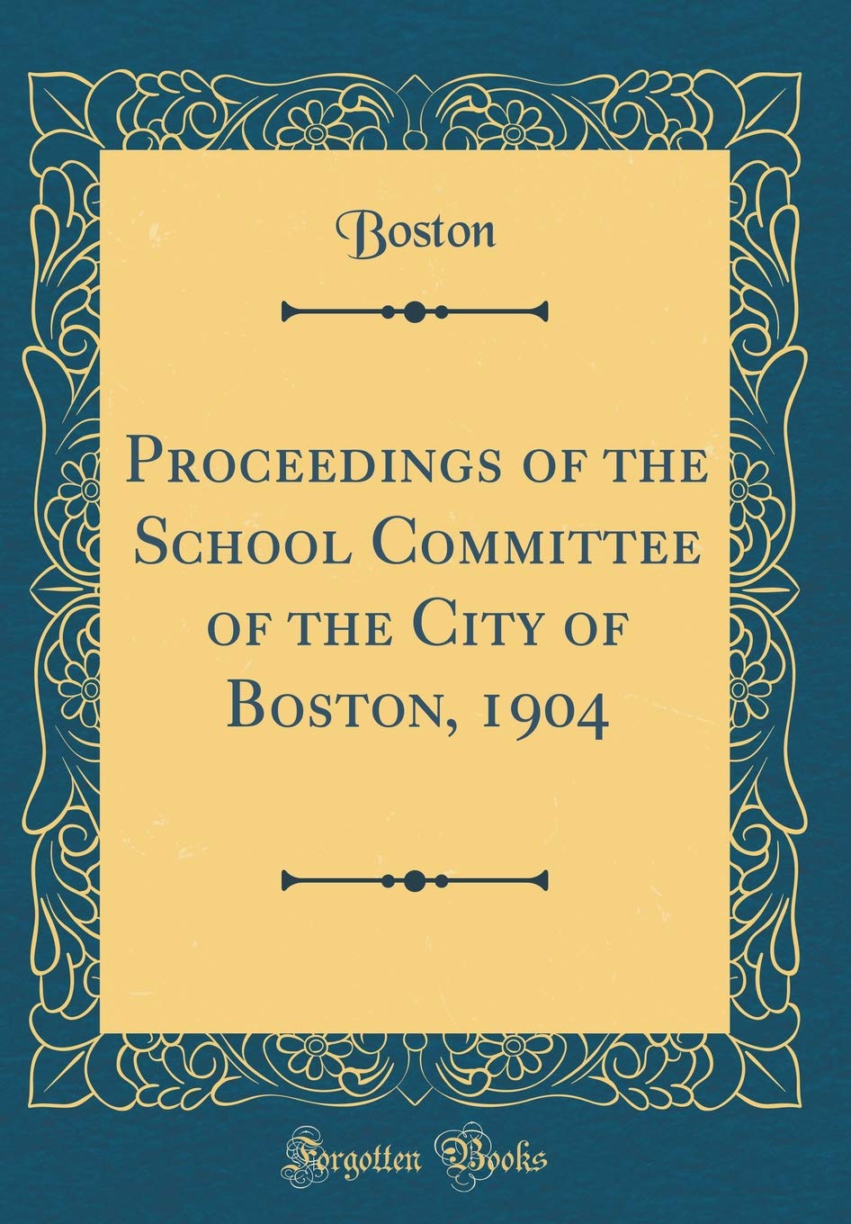 Proceedings of the School Committee of the City of Boston, 1904 (Classic Reprint) Reference Books