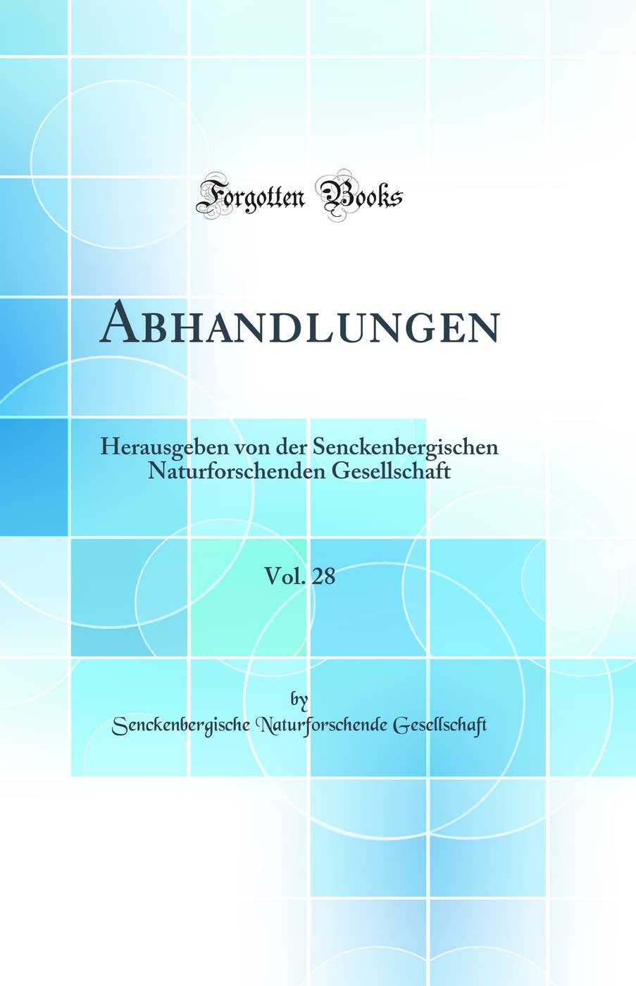 Abhandlungen, Vol. 28: Herausgeben von der Senckenbergischen Naturforschenden Gesellschaft (Classic Reprint) Business & Technology