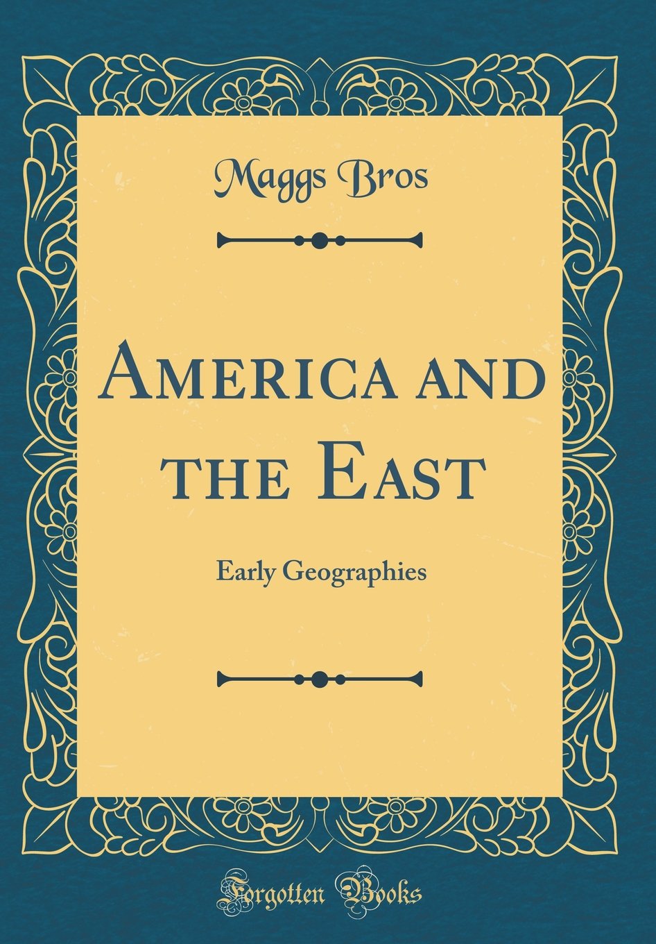 America and the East: Early Geographies (Classic Reprint) Film, Art & Culture