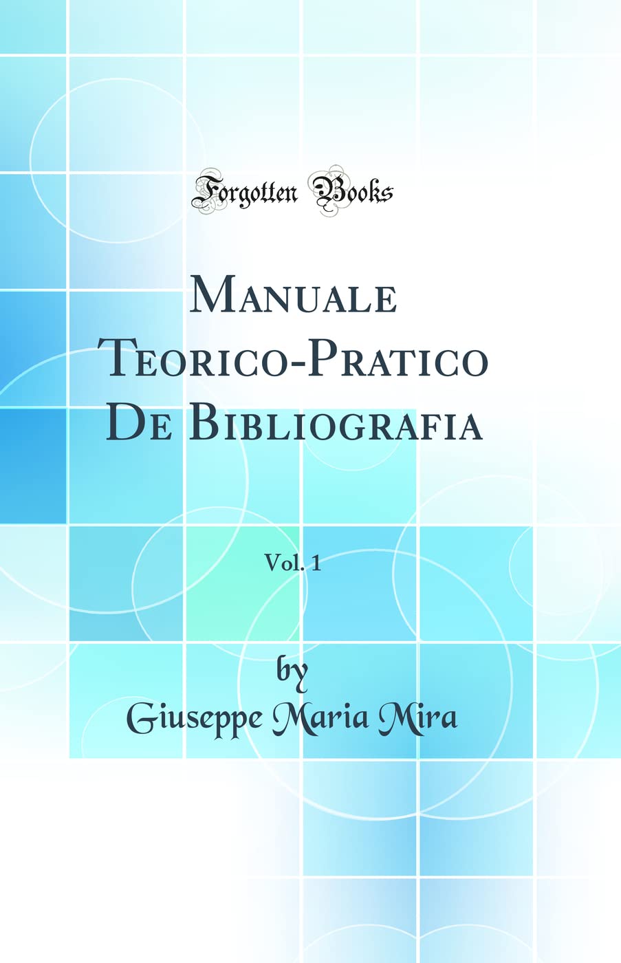 Manuale Teorico-Pratico De Bibliografia, Vol. 1 (Classic Reprint) Film, Art & Culture